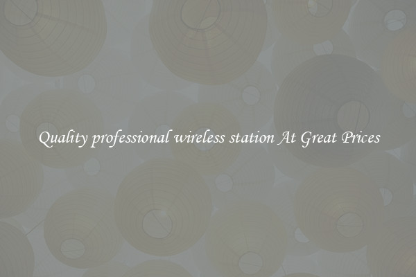 Quality professional wireless station At Great Prices