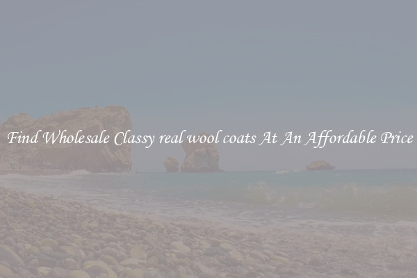 Find Wholesale Classy real wool coats At An Affordable Price