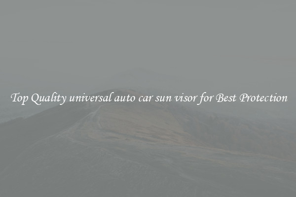 Top Quality universal auto car sun visor for Best Protection
