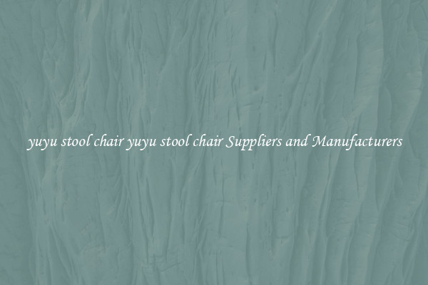 yuyu stool chair yuyu stool chair Suppliers and Manufacturers