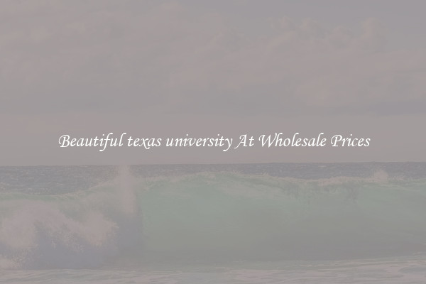 Beautiful texas university At Wholesale Prices