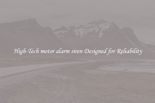 High-Tech motor alarm siren Designed for Reliability