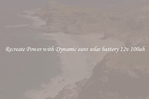 Recreate Power with Dynamic euro solar battery 12v 100ah
