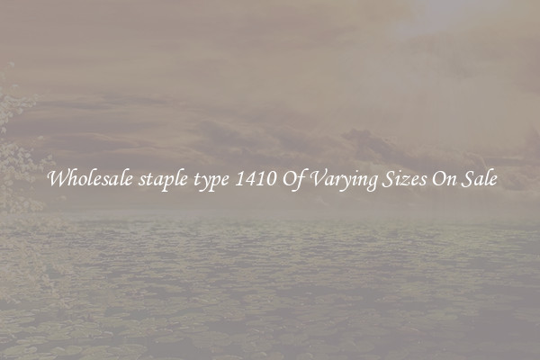 Wholesale staple type 1410 Of Varying Sizes On Sale
