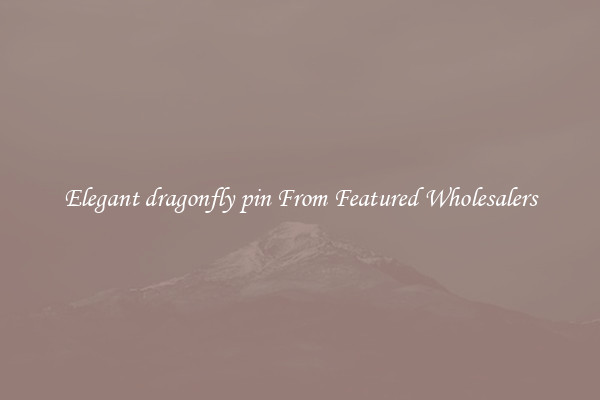 Elegant dragonfly pin From Featured Wholesalers