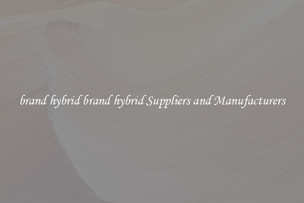 brand hybrid brand hybrid Suppliers and Manufacturers