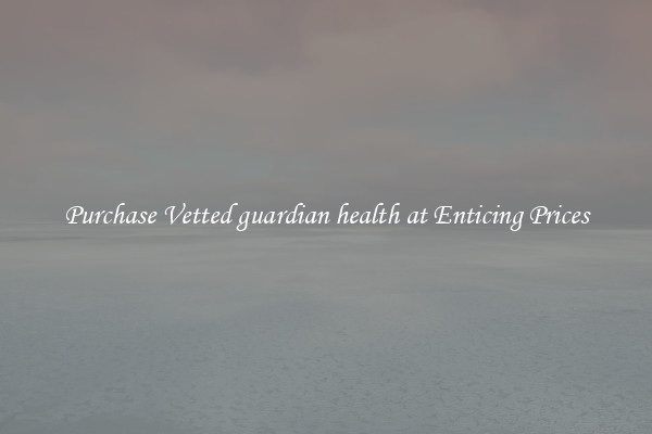 Purchase Vetted guardian health at Enticing Prices