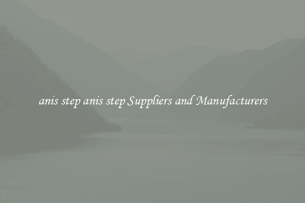anis step anis step Suppliers and Manufacturers