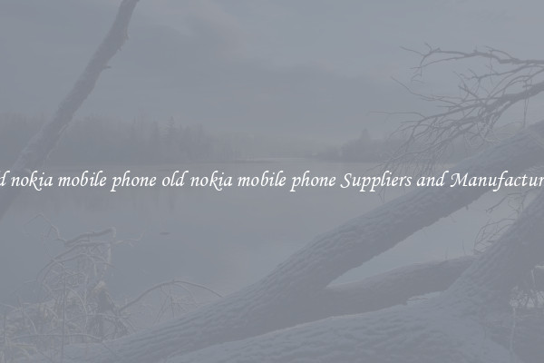 old nokia mobile phone old nokia mobile phone Suppliers and Manufacturers