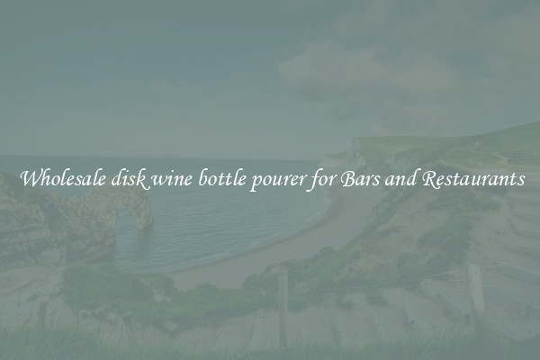 Wholesale disk wine bottle pourer for Bars and Restaurants
