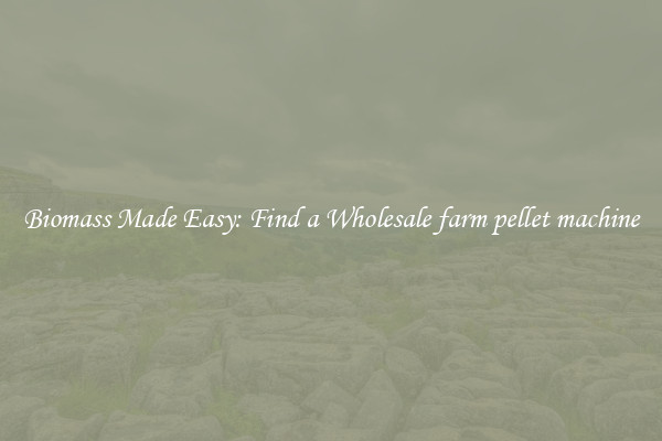  Biomass Made Easy: Find a Wholesale farm pellet machine 
