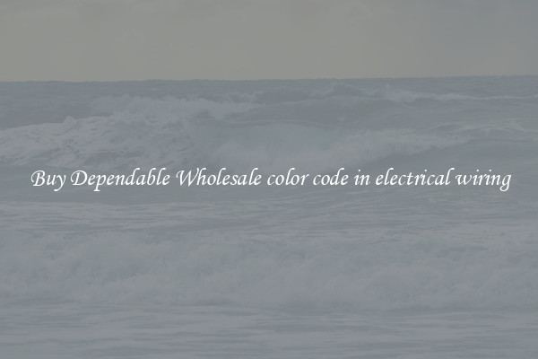 Buy Dependable Wholesale color code in electrical wiring