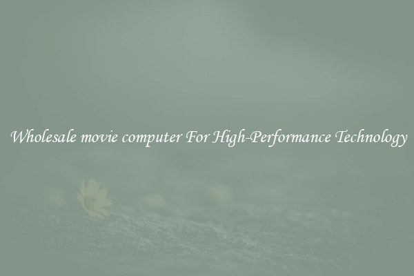 Wholesale movie computer For High-Performance Technology