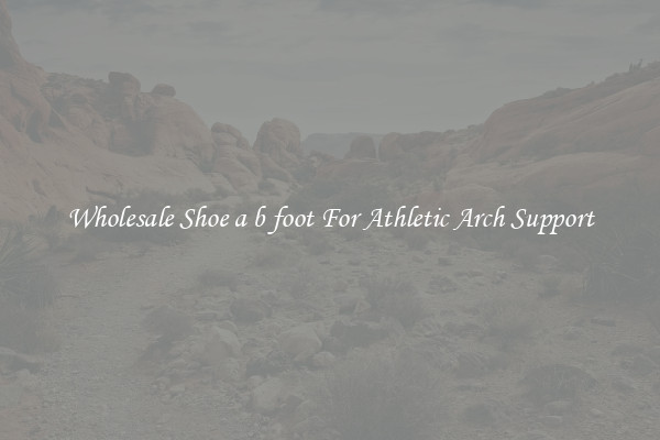 Wholesale Shoe a b foot For Athletic Arch Support