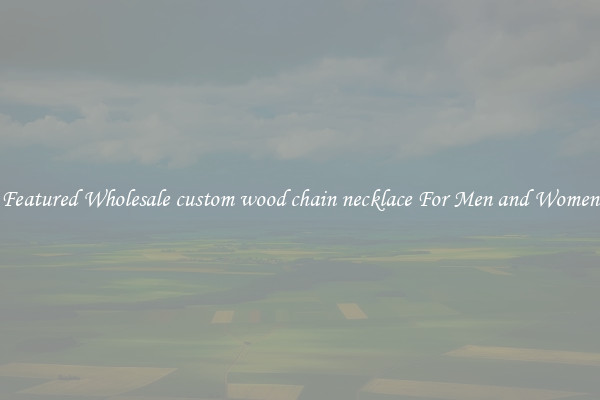 Featured Wholesale custom wood chain necklace For Men and Women