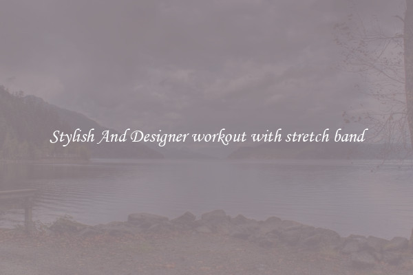 Stylish And Designer workout with stretch band