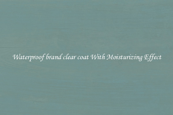 Waterproof brand clear coat With Moisturizing Effect