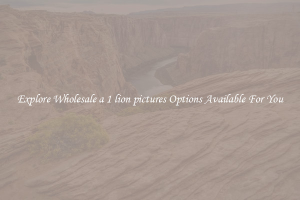 Explore Wholesale a 1 lion pictures Options Available For You