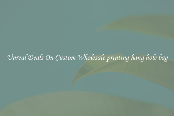 Unreal Deals On Custom Wholesale printing hang hole bag