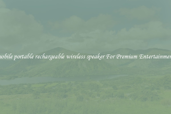 mobile portable rechargeable wireless speaker For Premium Entertainment