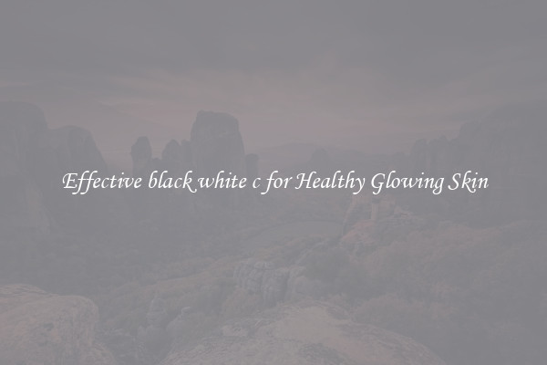 Effective black white c for Healthy Glowing Skin
