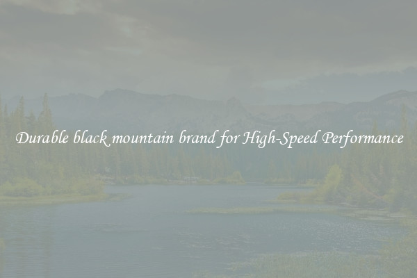Durable black mountain brand for High-Speed Performance