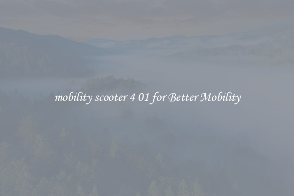 mobility scooter 4 01 for Better Mobility