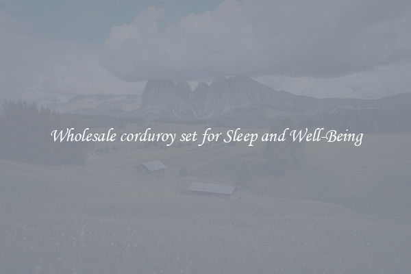 Wholesale corduroy set for Sleep and Well-Being