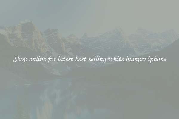 Shop online for latest best-selling white bumper iphone