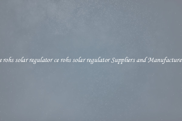 ce rohs solar regulator ce rohs solar regulator Suppliers and Manufacturers