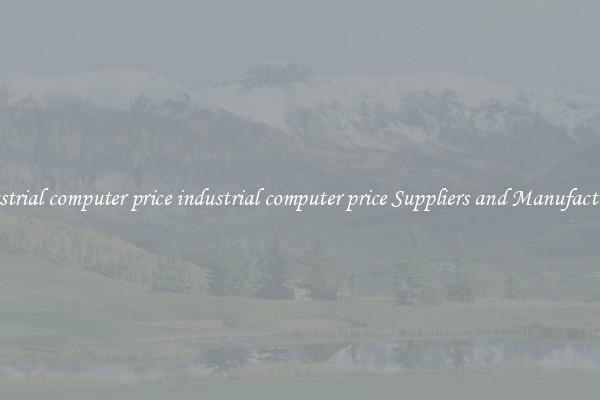 industrial computer price industrial computer price Suppliers and Manufacturers
