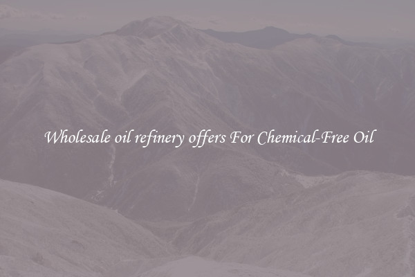 Wholesale oil refinery offers For Chemical-Free Oil