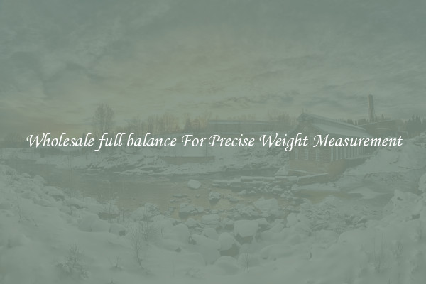 Wholesale full balance For Precise Weight Measurement