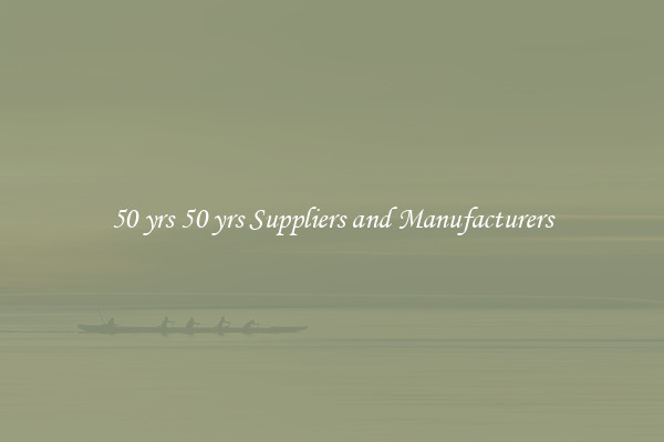 50 yrs 50 yrs Suppliers and Manufacturers