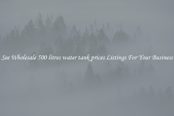 See Wholesale 500 litres water tank prices Listings For Your Business