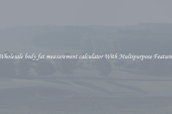 Wholesale body fat measurement calculator With Multipurpose Features
