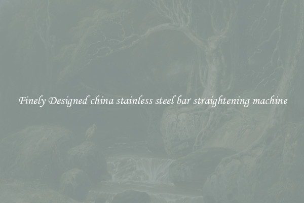 Finely Designed china stainless steel bar straightening machine