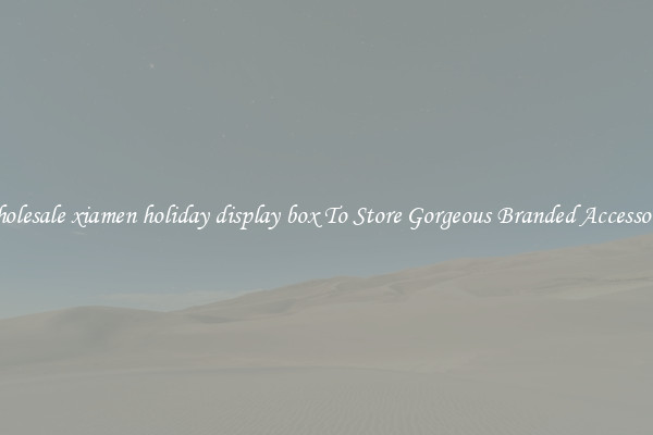 Wholesale xiamen holiday display box To Store Gorgeous Branded Accessories
