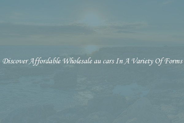 Discover Affordable Wholesale au cars In A Variety Of Forms