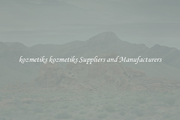 kozmetiks kozmetiks Suppliers and Manufacturers