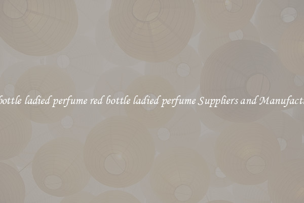 red bottle ladied perfume red bottle ladied perfume Suppliers and Manufacturers