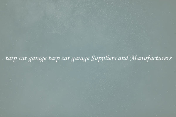 tarp car garage tarp car garage Suppliers and Manufacturers