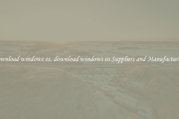 download windows os, download windows os Suppliers and Manufacturers